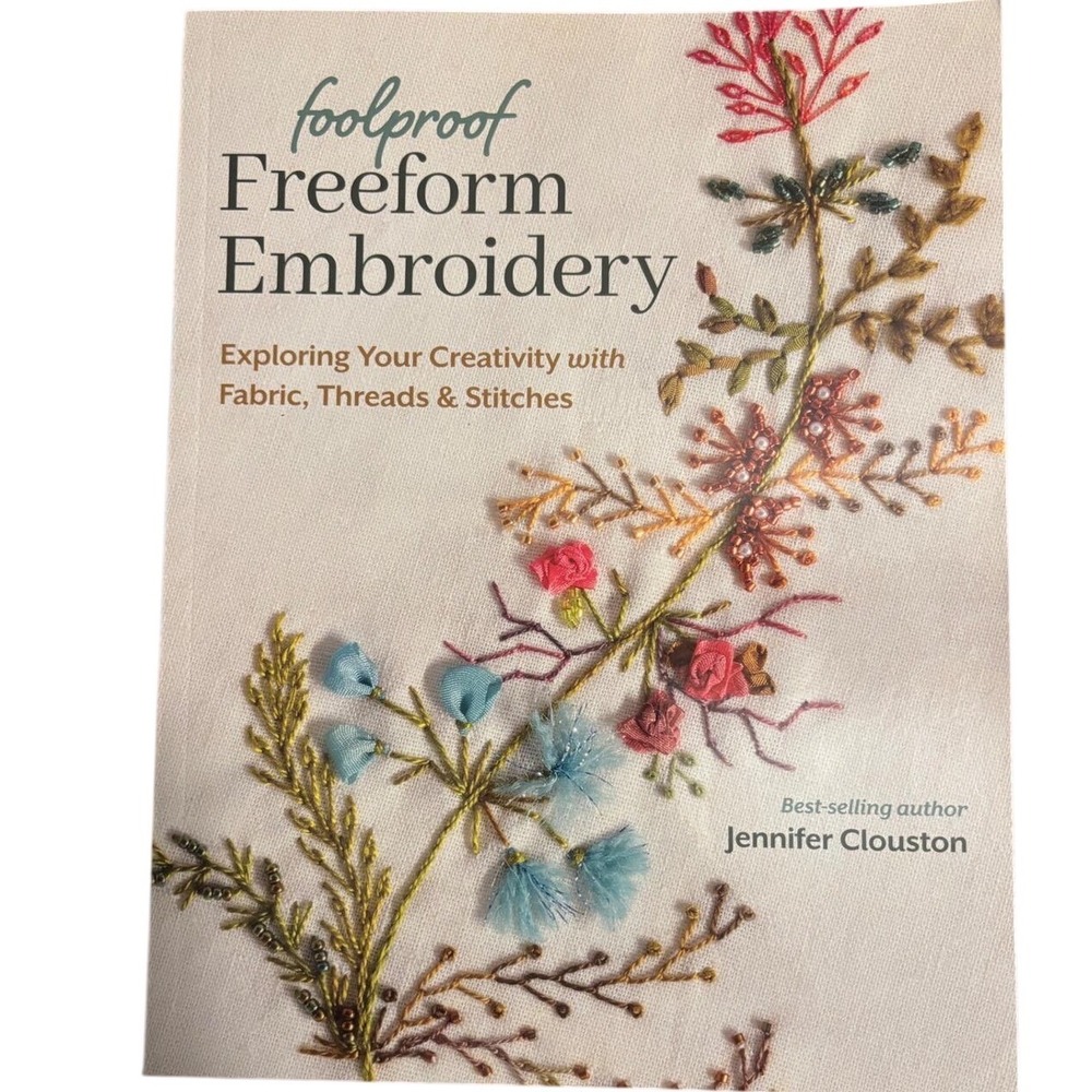 Foolproof Freeform Embroidery Jennifer Clouston‎ 2024 Book Stitches